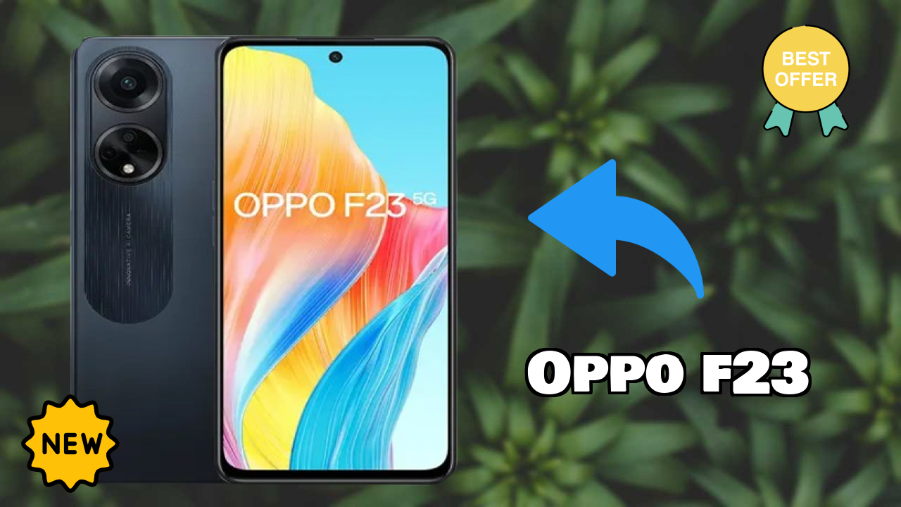 Best OPPO F23 Deals - Price Dropped to ₹21,490 Only!