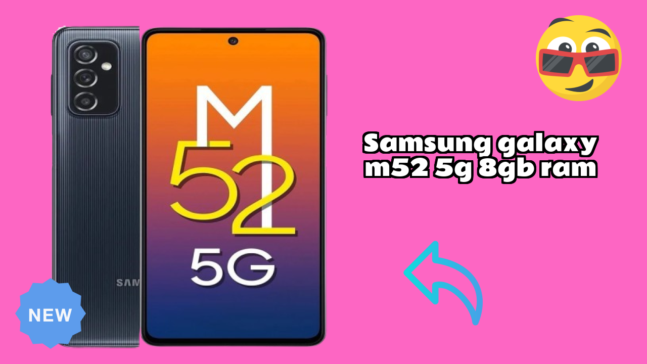 Samsung Galaxy M52 5G 8GB RAM 2026: Complete Guide and Review 