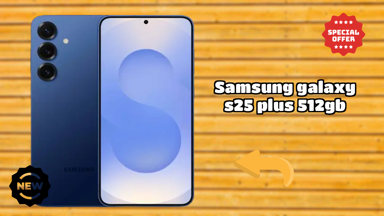 Samsung Galaxy S25 Plus 512GB 2026 Expert Comparison – Which Performs Better?